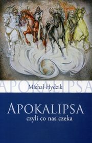 Apokalipsa czyli co nas czeka Michał Hydzik