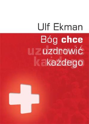 Bóg chce uzdrowić każdego – Ulf Ekman