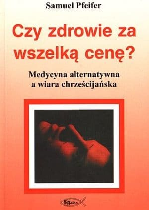 Czy Zdrowie Za Wszelką Cenę?- Samuel Pfeifer