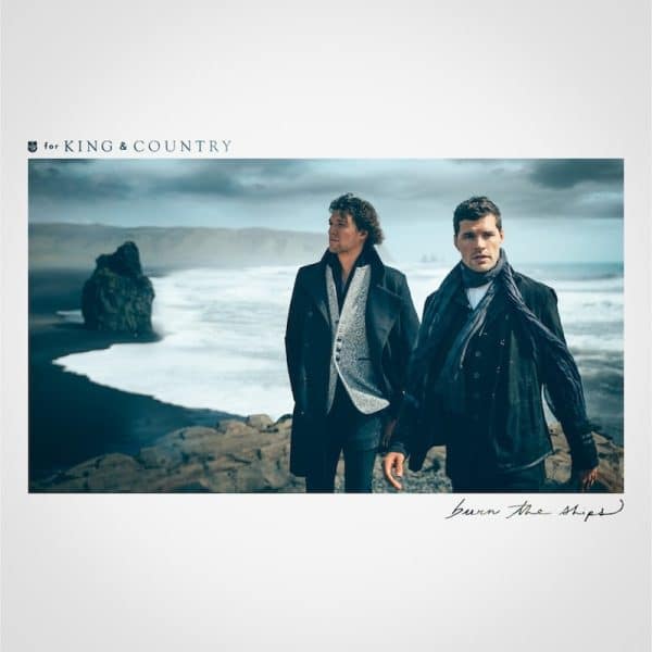 For King&Country – Burn the ships