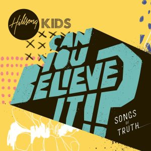 Hillsong KIDS – Can you believe it?