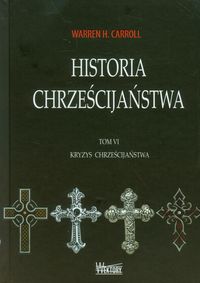 Historia chrześcijaństwa tom VI Kryzys Chrześcijań
