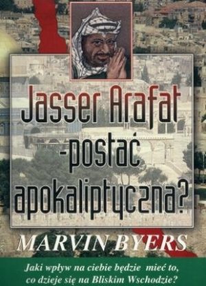 Jasser Arafat – postać apokaliptyczna?