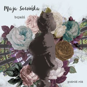 Maja Sowińska – Bojaźń/Pośród Róż
