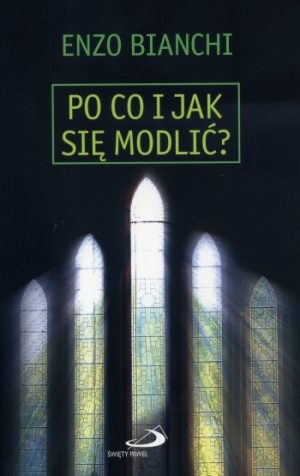 Po co i jak się modlić Enzo Bianchi