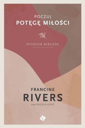 Poczuj Potęgę miłości – Francine Rivers