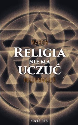 Religia nie ma uczuć – Marcin Holdenmajer