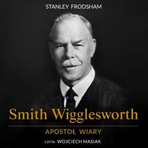 Smith Wigglesworth Apostoł – AUDIOBOOK mp3 PLIK