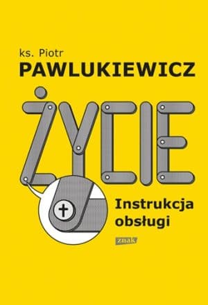 Życie – instrukcja obsługi – Piotr Pawlukiewicz