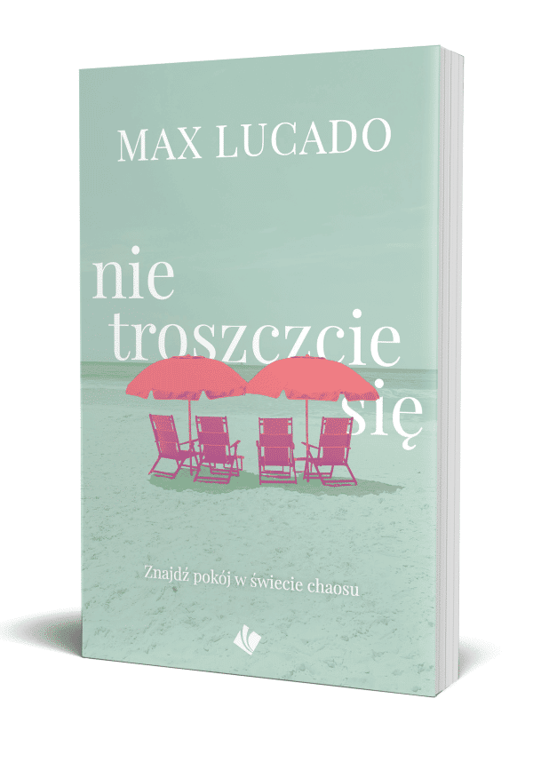 Nie troszczcie się – Max Lucado