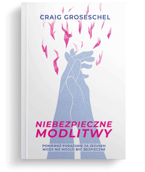 Niebezpieczne modlitwy – Craig Groeschel