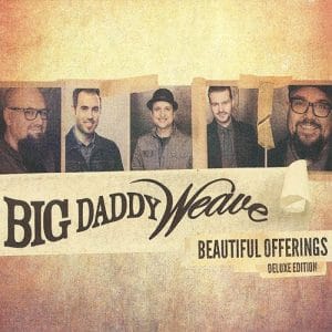 Big Daddy Weave – Beautiful Offerings Deluxe Editi