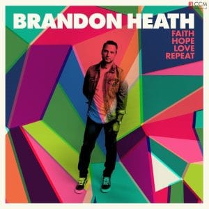 Brandon Heath – Faith Hope Love Repeat