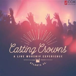 Casting Crowns – A live worship experience