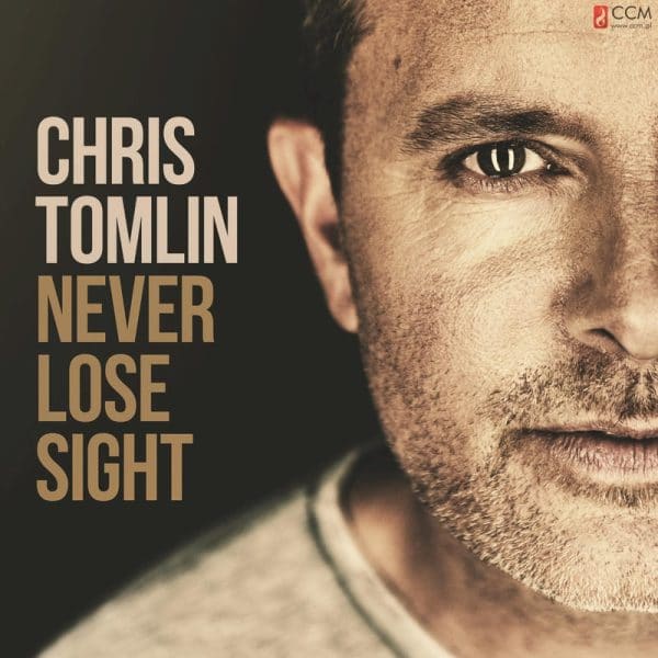 Chris Tomlin – Never Lose Sight