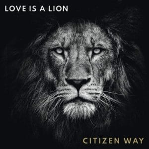Citizen Way – Love is a Lion