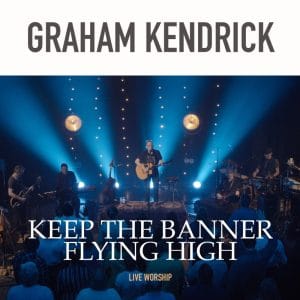 Graham Kendrick – Keep The Banner flying high