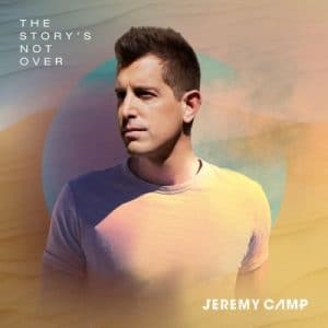 Jeremy Camp – The Story’s Not Over