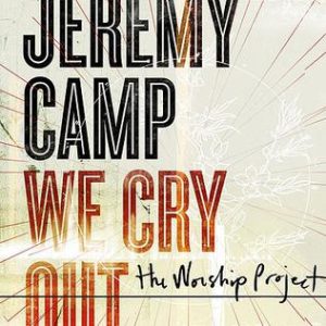 Jeremy camp – we cry out
