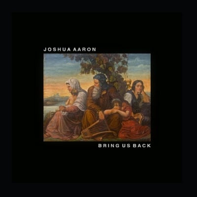 Joshua Aaron – Bring Us Back
