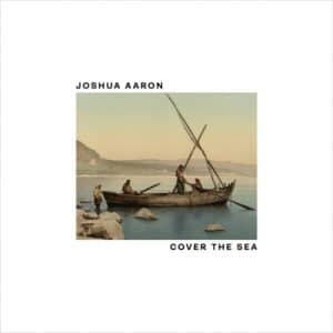 Joshua Aaron – Cover The Sea