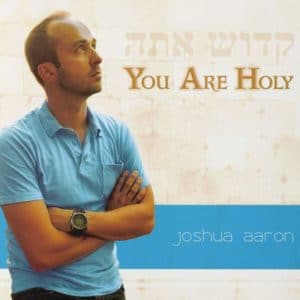Joshua Aaron – You Are Holy