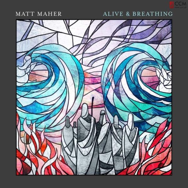 Matt Maher – Alive & Breathing