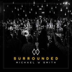 Michael W. Smith – Surrounded