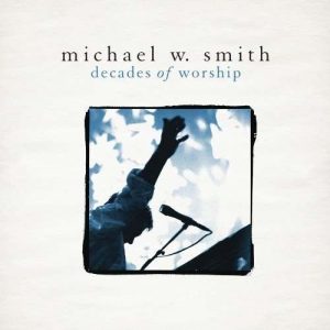 Michael W. Smith – decades od worship
