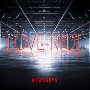 Newsboys – Love Riot