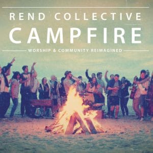 Rend Collective – Campfire