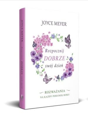 Rozpocznij dobrze swój dzień – Joyce Meyer