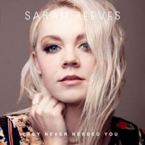 Sarah Reeves – Easy Never Need You