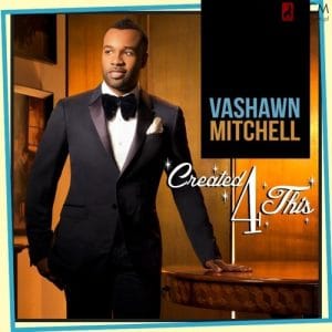 Vashawn Mitchell – Created 4 This