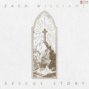 Zach Williams – Rescue Story