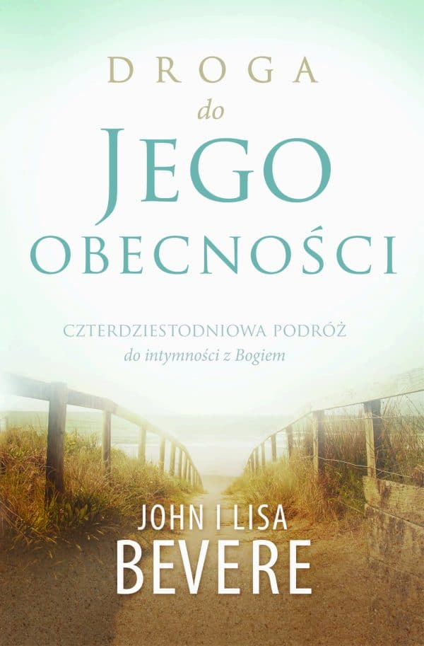 Droga do Jego obecności – John Bevere