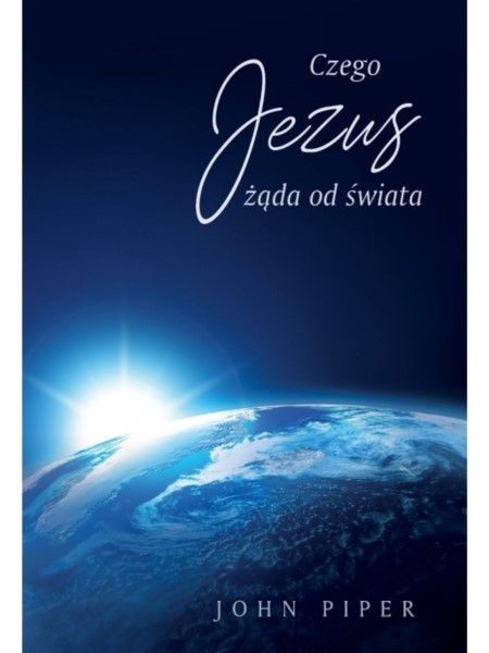 Czego Jezus żąda od świata - John Piper