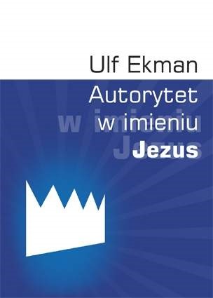 Autorytet w imieniu Jezus - Ulf Ekman