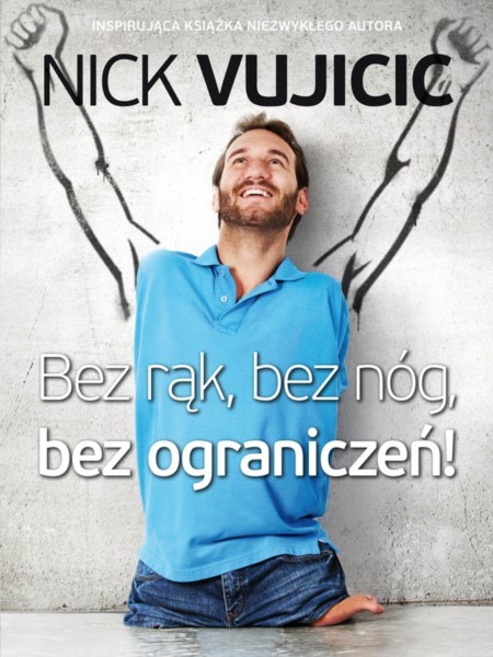 Bez rąk, bez nóg - bez ograniczeń Nick Vujicic