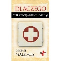 Dlaczego chrześcijanie chorują - George Malkmus