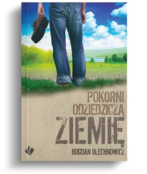 Pokorni odziedziczą ziemię - Bogdan Olechnowicz