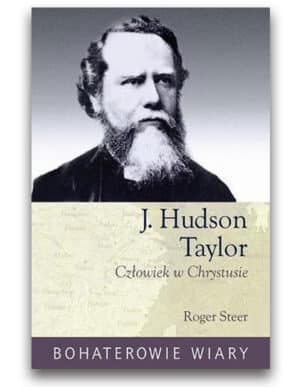 Hudson Taylor – człowiek w Chrystusie