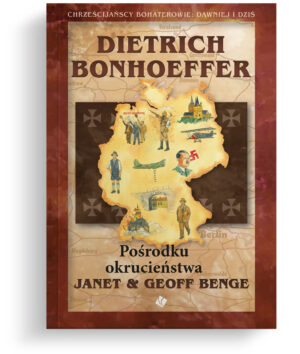 Dietrich Bonhoeffer Pośrodku okrucieństwa