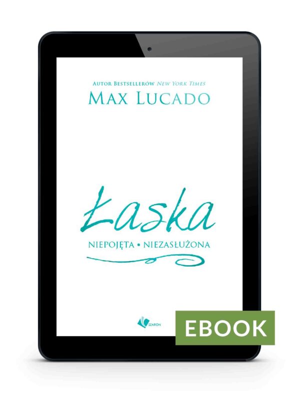 Łaska – niepojęta niezasłużona – Max Lucado E-book