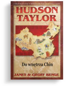 Hudson Taylor – do wnętrza Chin