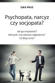 Psychopata, narcyz czy socjopata – Ewa Prus