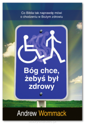 Bóg chce żebyś był zdrowy! – A.Wommack