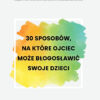 30 sposobów – ojciec może błogosławić swoje dzieci