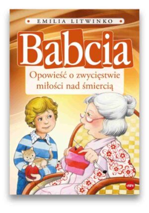 Babcia. Opowieść o zwycięstwie miłości nad śmierci