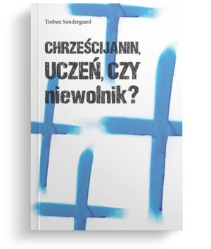 Chrześcijanin – uczeń czy niewolnik?